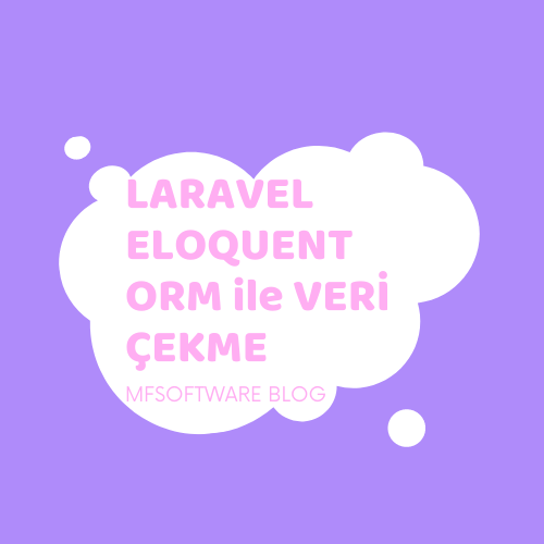 Laravel Eloquent ORM ile Veri Çekme