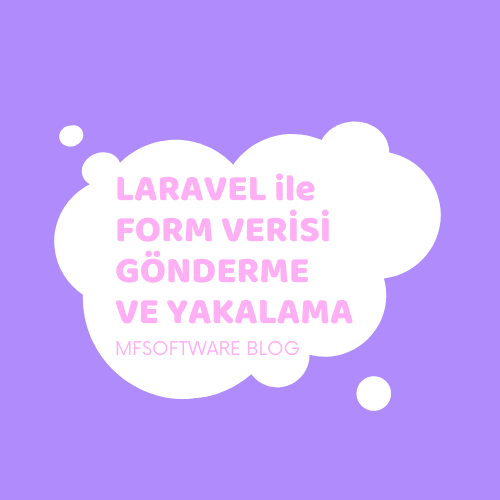 Laravel ile Form Verisi Gönderme ve Yakalama