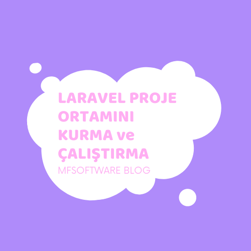 Laravel Proje Ortamını Kurma ve Çalıştırma