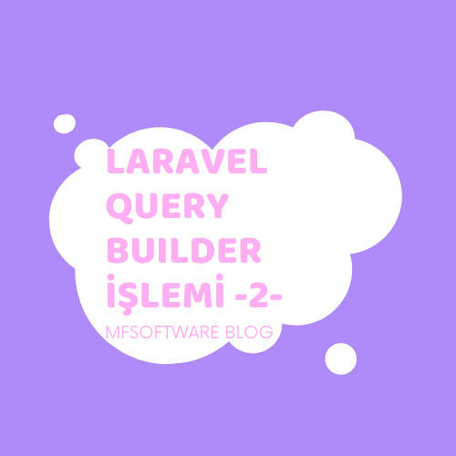 Laravel Query Builder İşlemi -2-