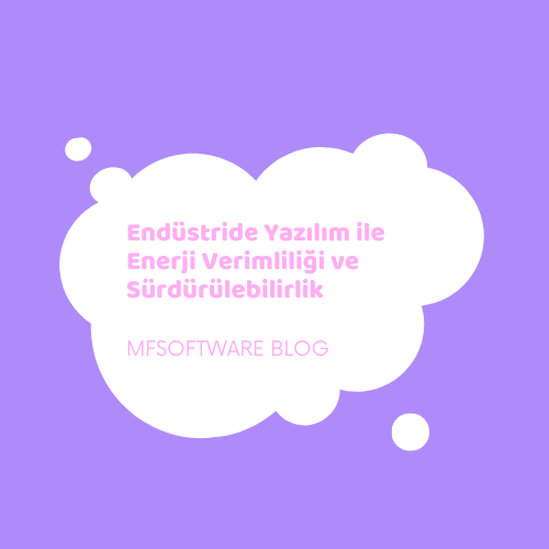 Endüstride Yazılım ile Enerji Verimliliği ve Sürdürülebilirlik