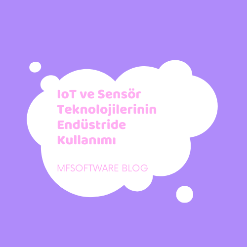 IoT ve Sensör Teknolojilerinin Endüstride Kullanımı