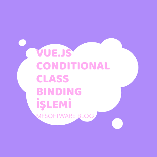 Vue.js Conditional Class Binding İşlemi