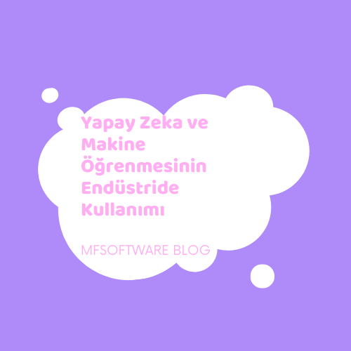 Yapay Zeka ve Makine Öğrenmesinin Endüstride Kullanımı